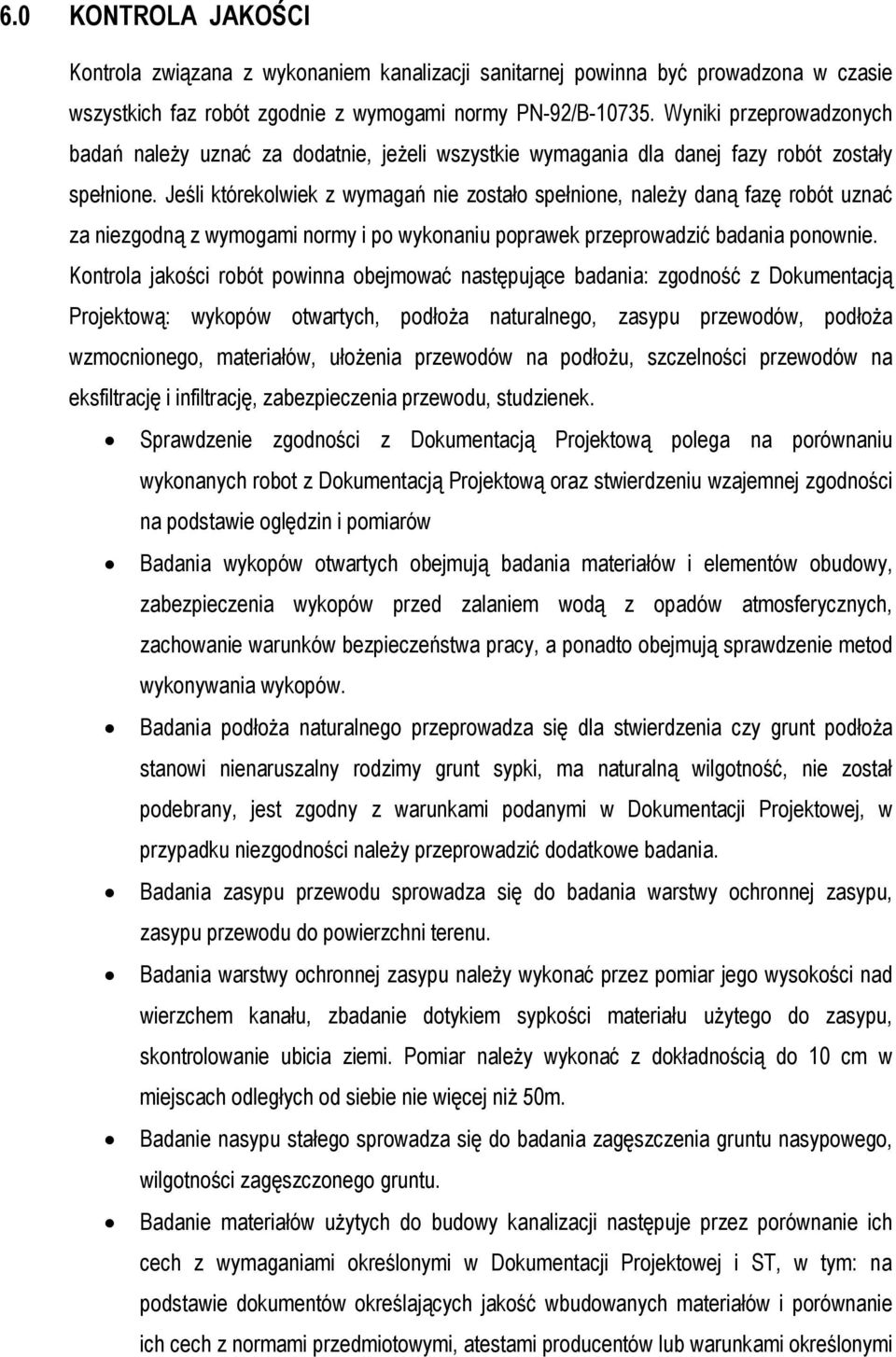 Jeśli którekolwiek z wymagań nie zostało spełnione, należy daną fazę robót uznać za niezgodną z wymogami normy i po wykonaniu poprawek przeprowadzić badania ponownie.