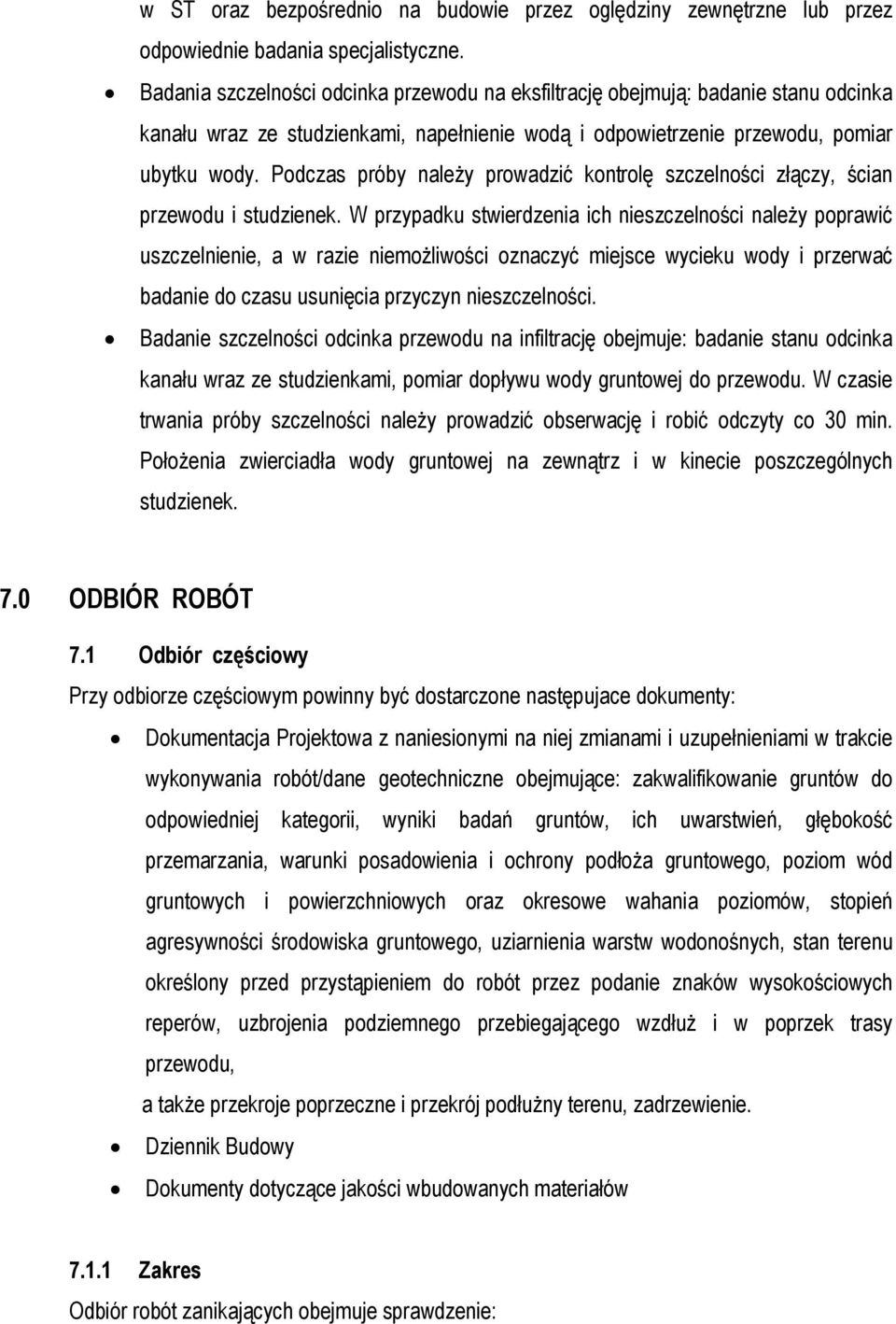 Podczas próby należy prowadzić kontrolę szczelności złączy, ścian przewodu i studzienek.