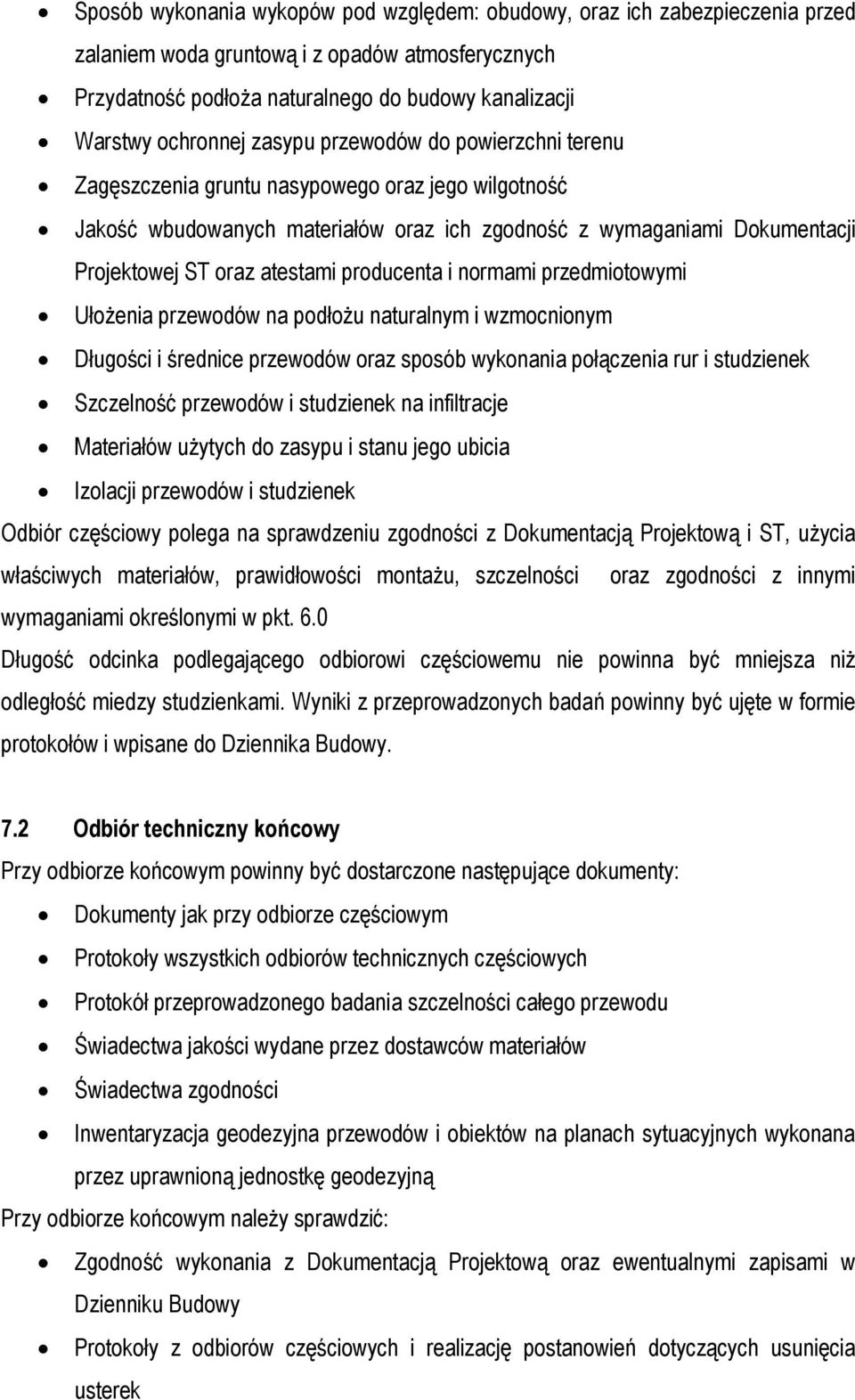 producenta i normami przedmiotowymi Ułożenia przewodów na podłożu naturalnym i wzmocnionym Długości i średnice przewodów oraz sposób wykonania połączenia rur i studzienek Szczelność przewodów i