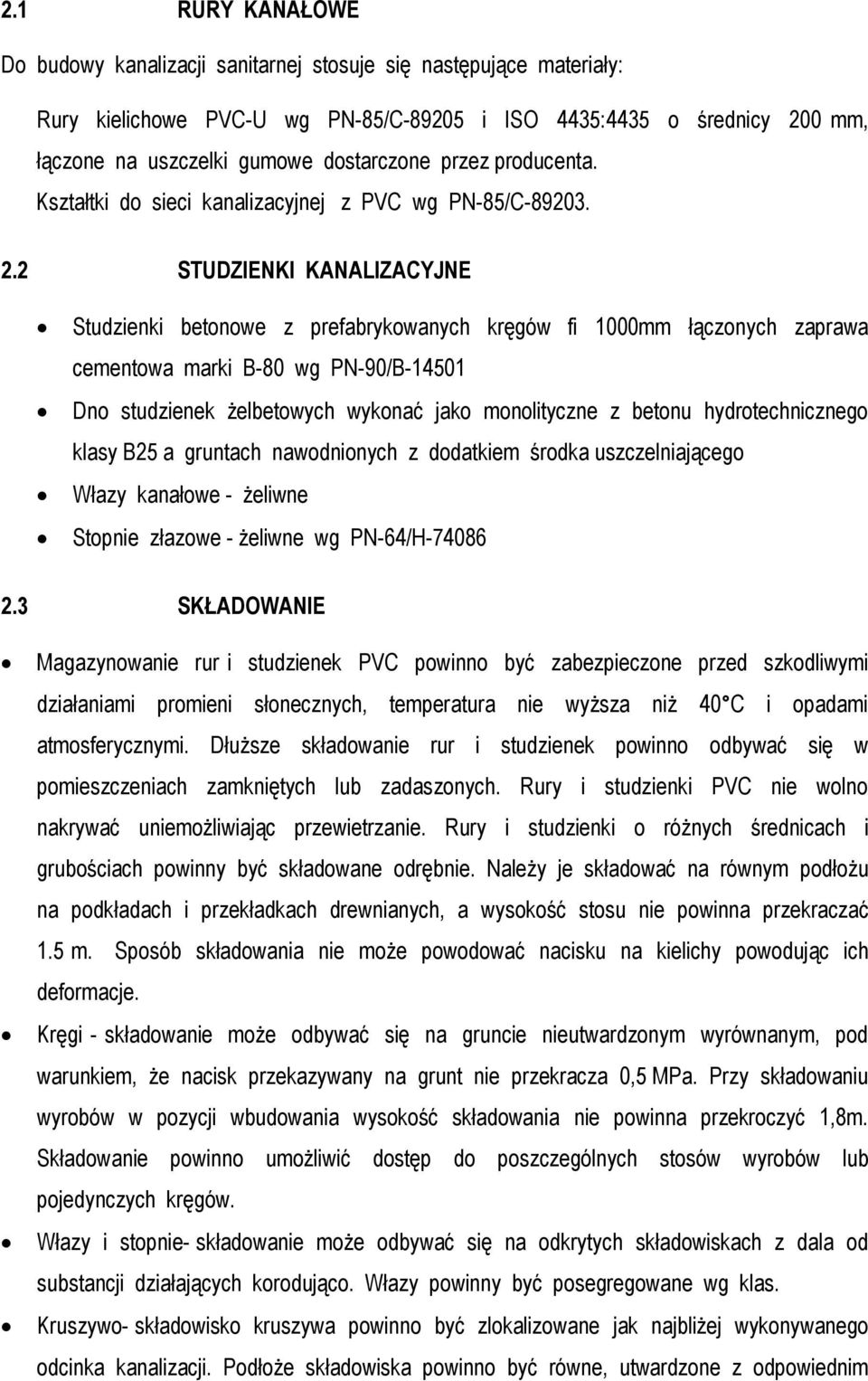 2 STUDZIENKI KANALIZACYJNE Studzienki betonowe z prefabrykowanych kręgów fi 1000mm łączonych zaprawa cementowa marki B-80 wg PN-90/B-14501 Dno studzienek żelbetowych wykonać jako monolityczne z