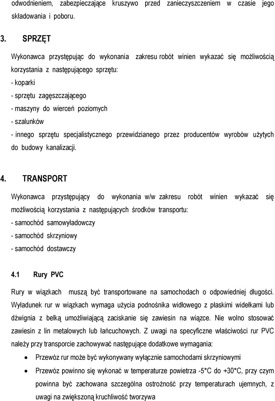 szalunków - innego sprzętu specjalistycznego przewidzianego przez producentów wyrobów użytych do budowy kanalizacji. 4.