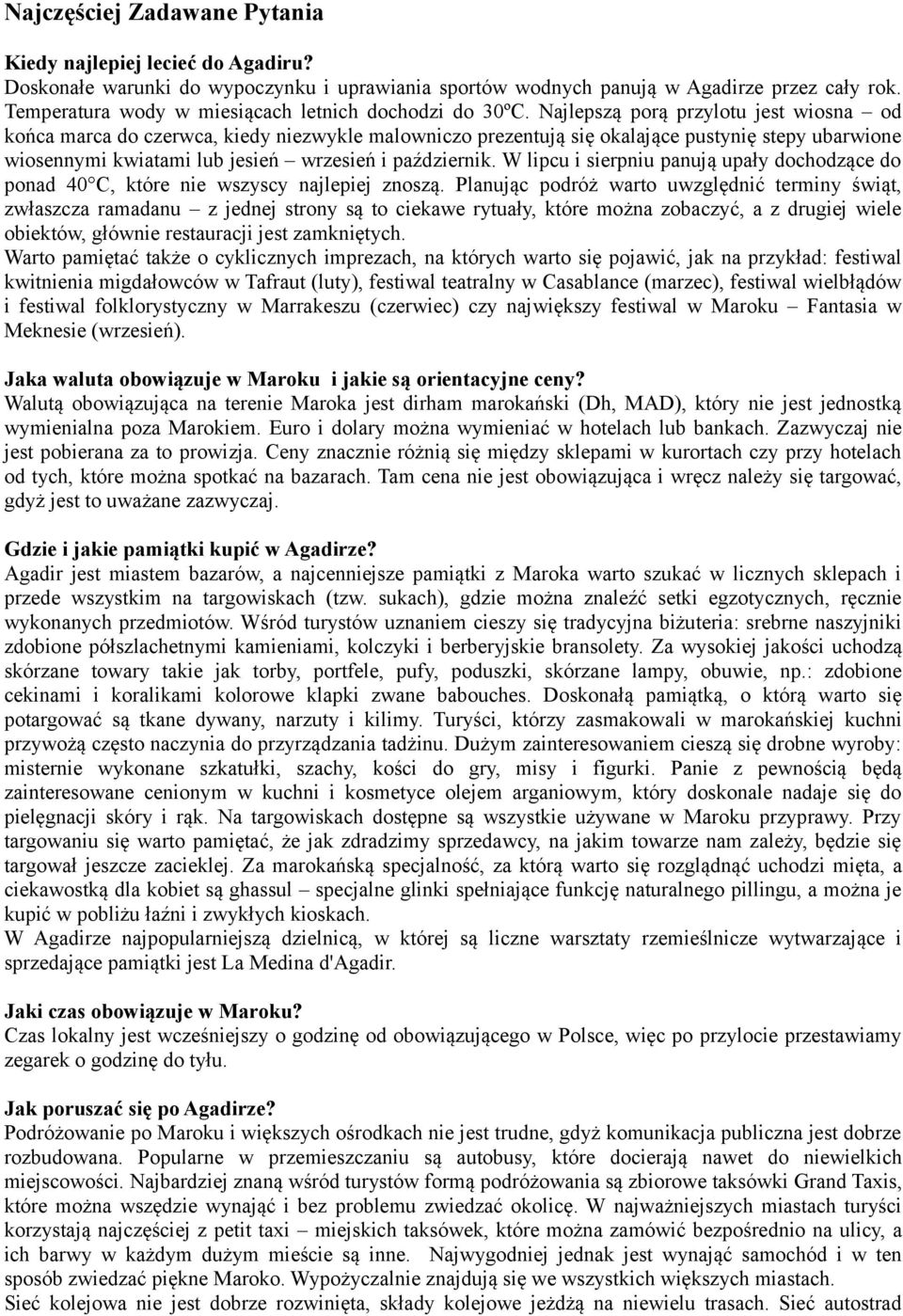 Najlepszą porą przylotu jest wiosna od końca marca do czerwca, kiedy niezwykle malowniczo prezentują się okalające pustynię stepy ubarwione wiosennymi kwiatami lub jesień wrzesień i październik.
