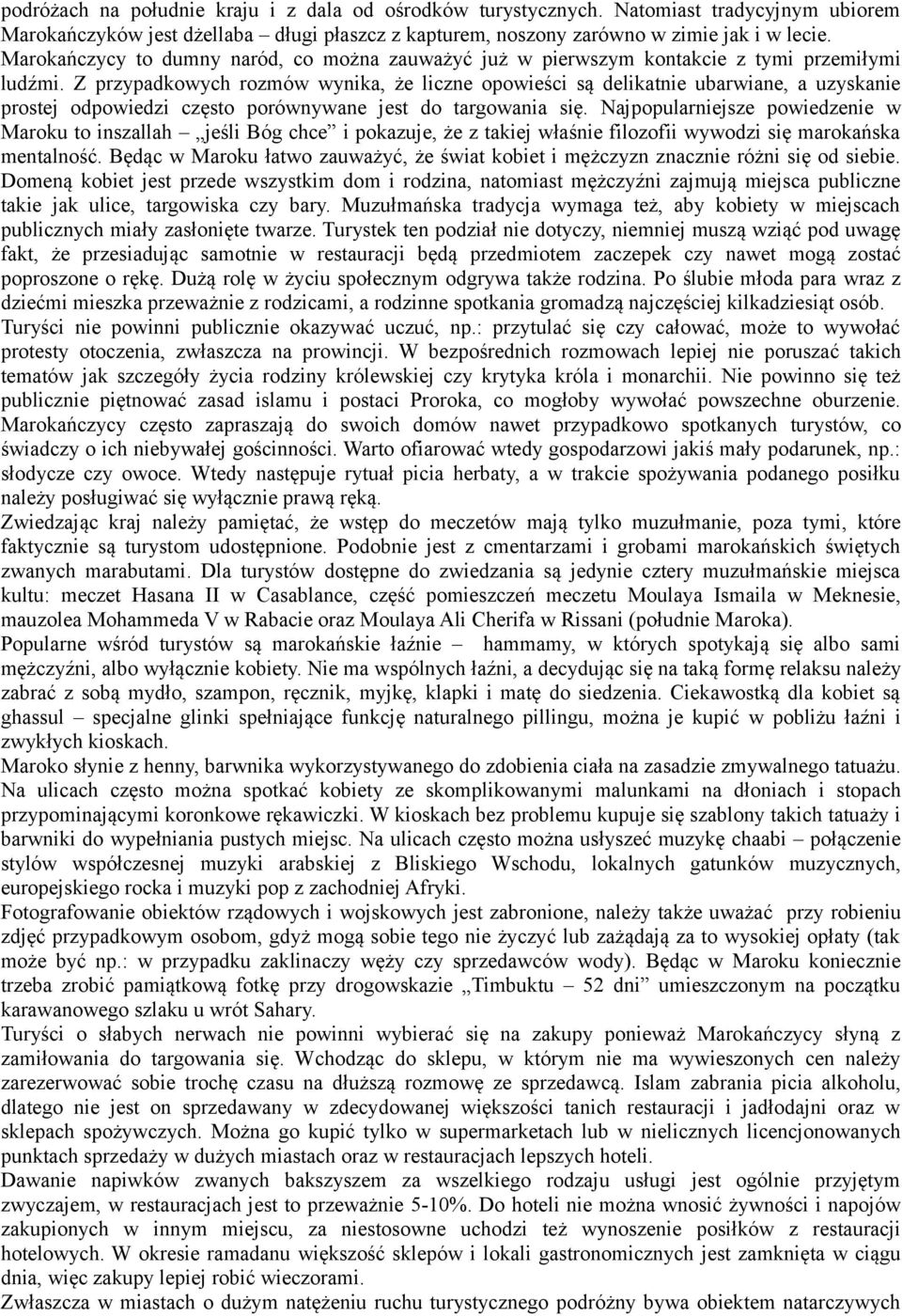 Z przypadkowych rozmów wynika, że liczne opowieści są delikatnie ubarwiane, a uzyskanie prostej odpowiedzi często porównywane jest do targowania się.