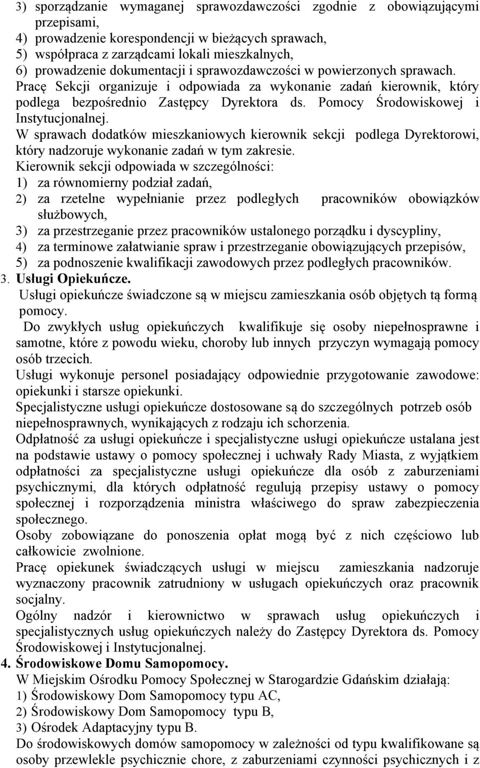 Pomocy Środowiskowej i Instytucjonalnej. W sprawach dodatków mieszkaniowych kierownik sekcji podlega Dyrektorowi, który nadzoruje wykonanie zadań w tym zakresie.