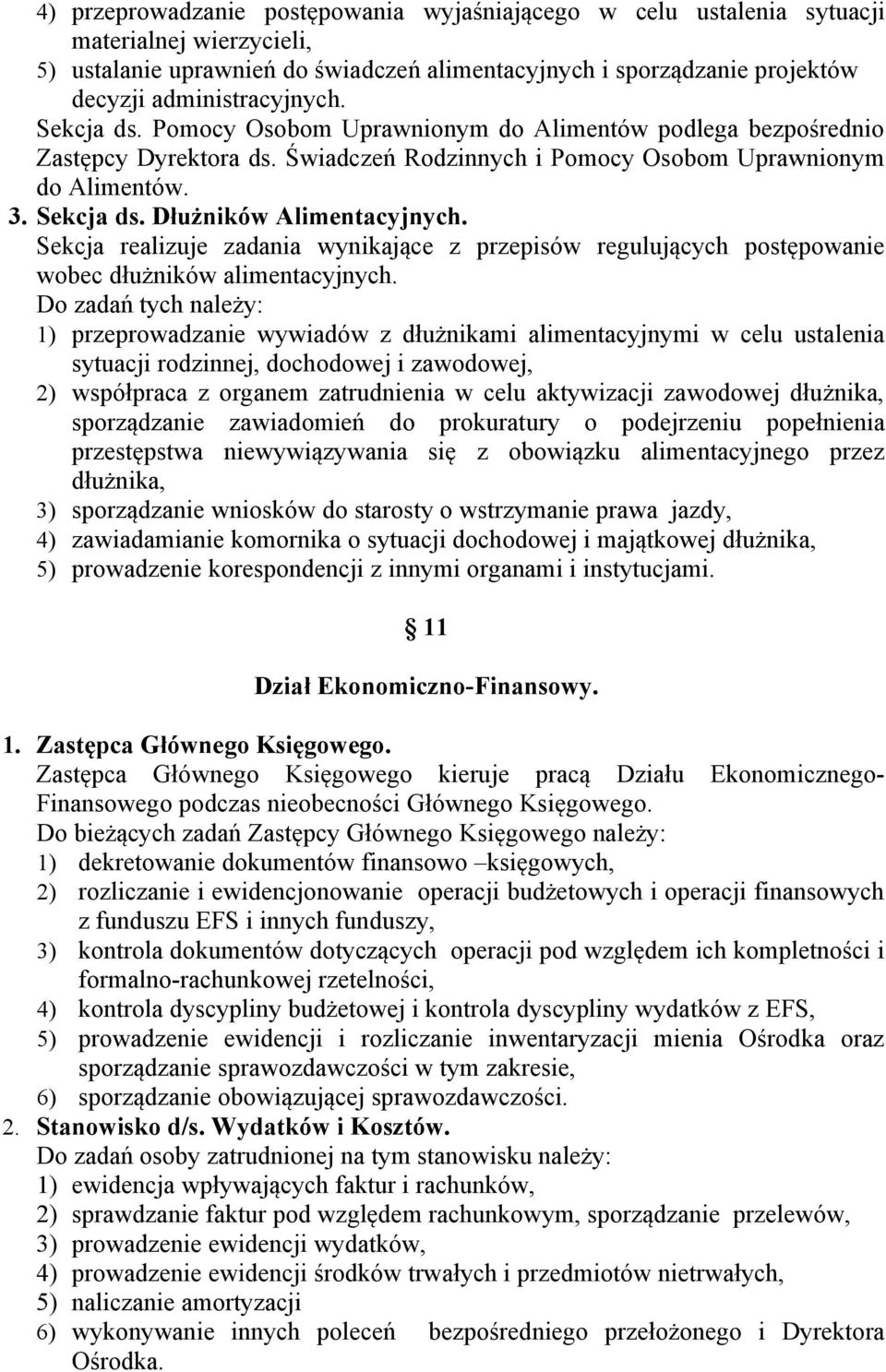 Sekcja realizuje zadania wynikające z przepisów regulujących postępowanie wobec dłużników alimentacyjnych.