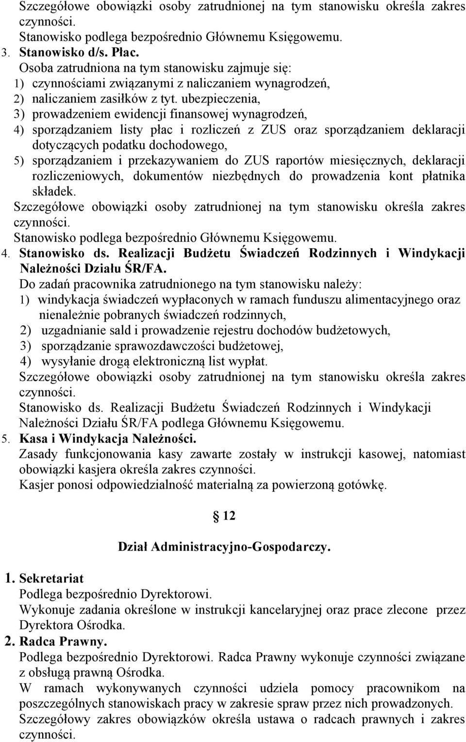 ubezpieczenia, 3) prowadzeniem ewidencji finansowej wynagrodzeń, 4) sporządzaniem listy płac i rozliczeń z ZUS oraz sporządzaniem deklaracji dotyczących podatku dochodowego, 5) sporządzaniem i