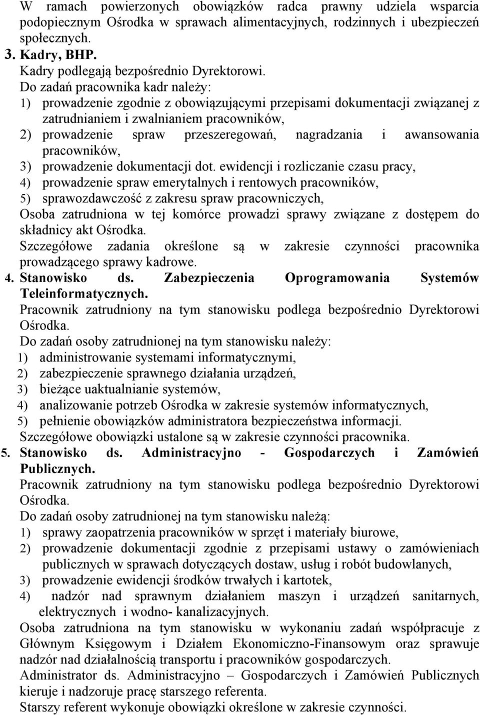 Do zadań pracownika kadr należy: 1) prowadzenie zgodnie z obowiązującymi przepisami dokumentacji związanej z zatrudnianiem i zwalnianiem pracowników, 2) prowadzenie spraw przeszeregowań, nagradzania