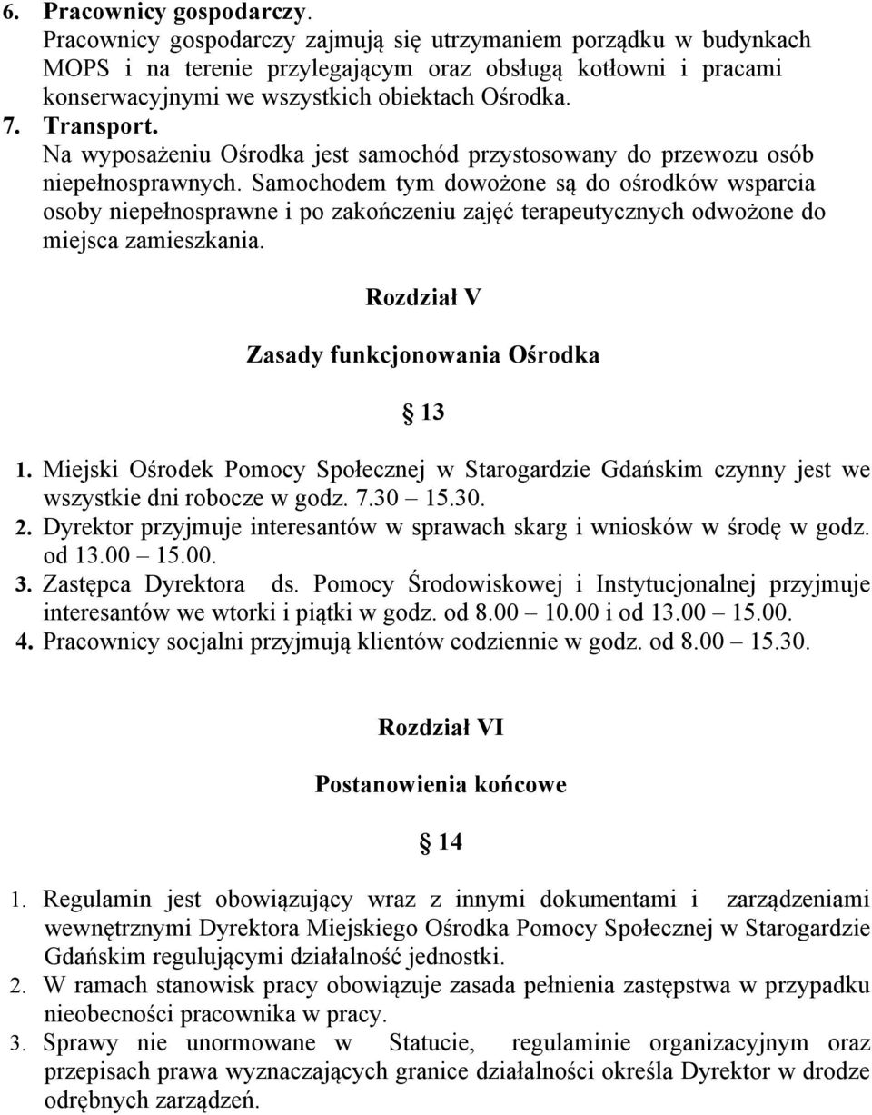 Na wyposażeniu Ośrodka jest samochód przystosowany do przewozu osób niepełnosprawnych.
