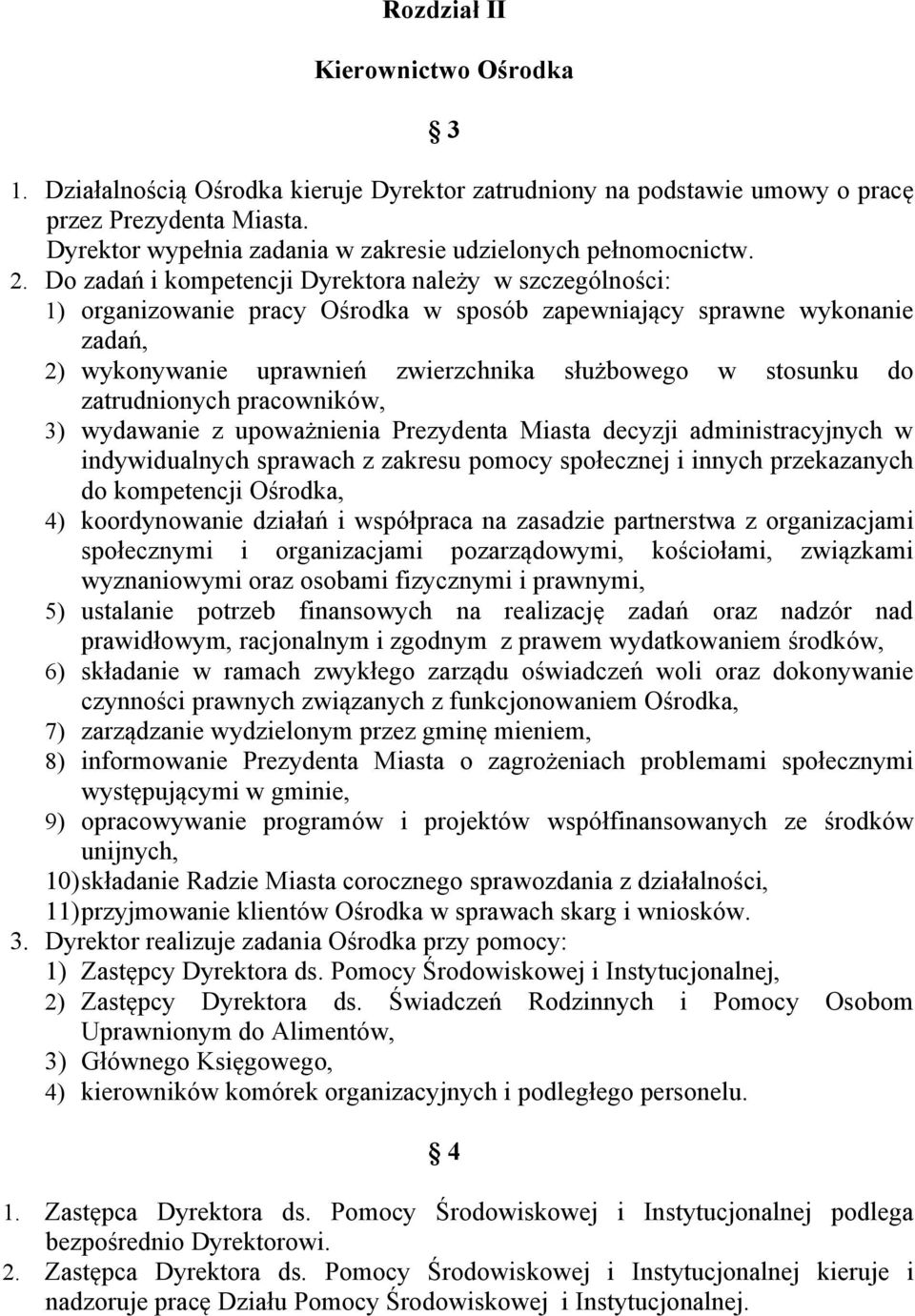 Do zadań i kompetencji Dyrektora należy w szczególności: 1) organizowanie pracy Ośrodka w sposób zapewniający sprawne wykonanie zadań, 2) wykonywanie uprawnień zwierzchnika służbowego w stosunku do