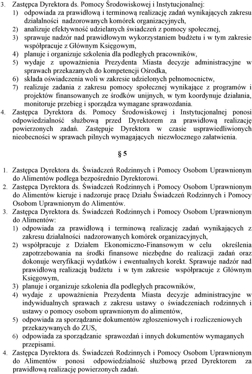 udzielanych świadczeń z pomocy społecznej, 3) sprawuje nadzór nad prawidłowym wykorzystaniem budżetu i w tym zakresie współpracuje z Głównym Księgowym, 4) planuje i organizuje szkolenia dla