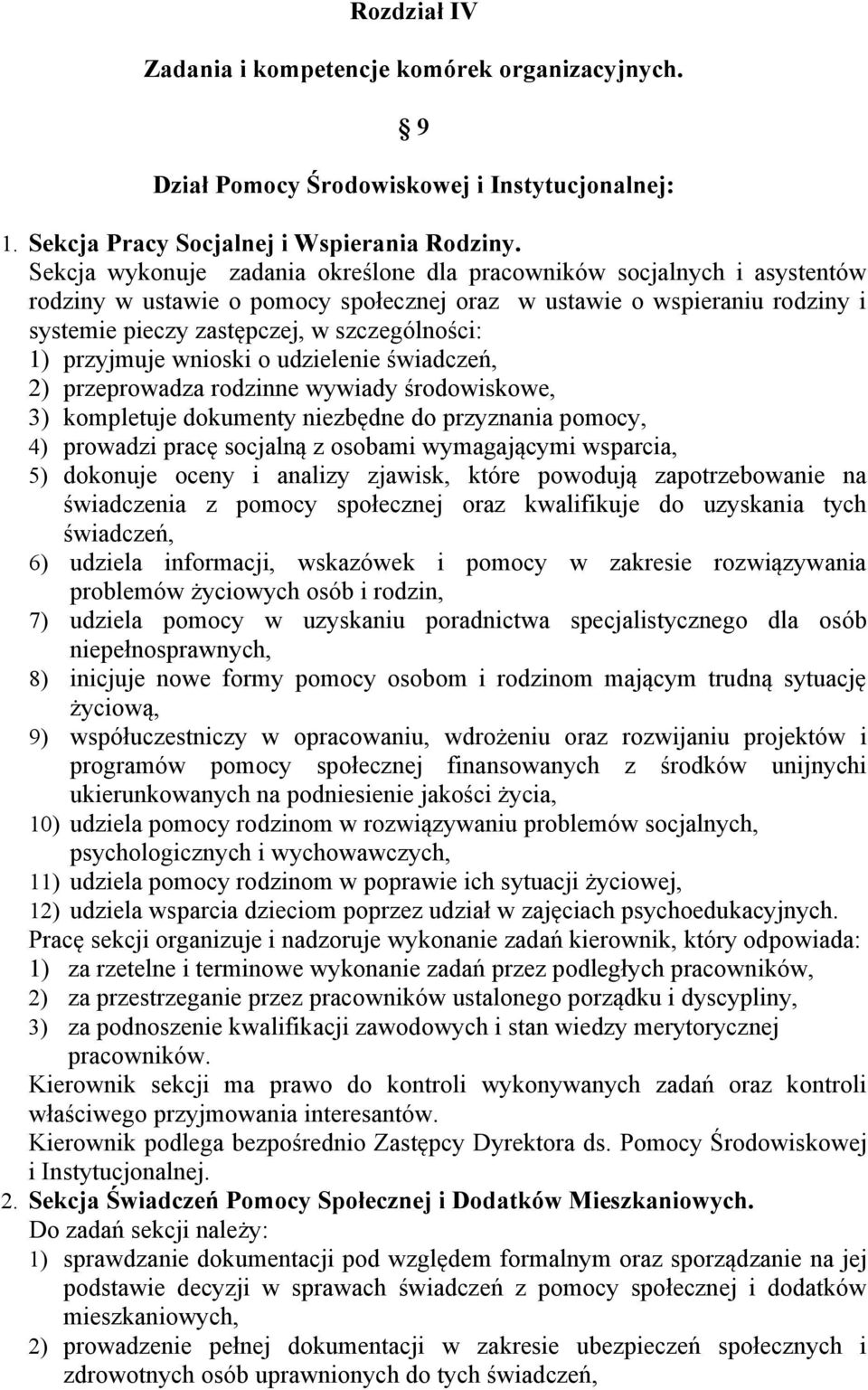 przyjmuje wnioski o udzielenie świadczeń, 2) przeprowadza rodzinne wywiady środowiskowe, 3) kompletuje dokumenty niezbędne do przyznania pomocy, 4) prowadzi pracę socjalną z osobami wymagającymi
