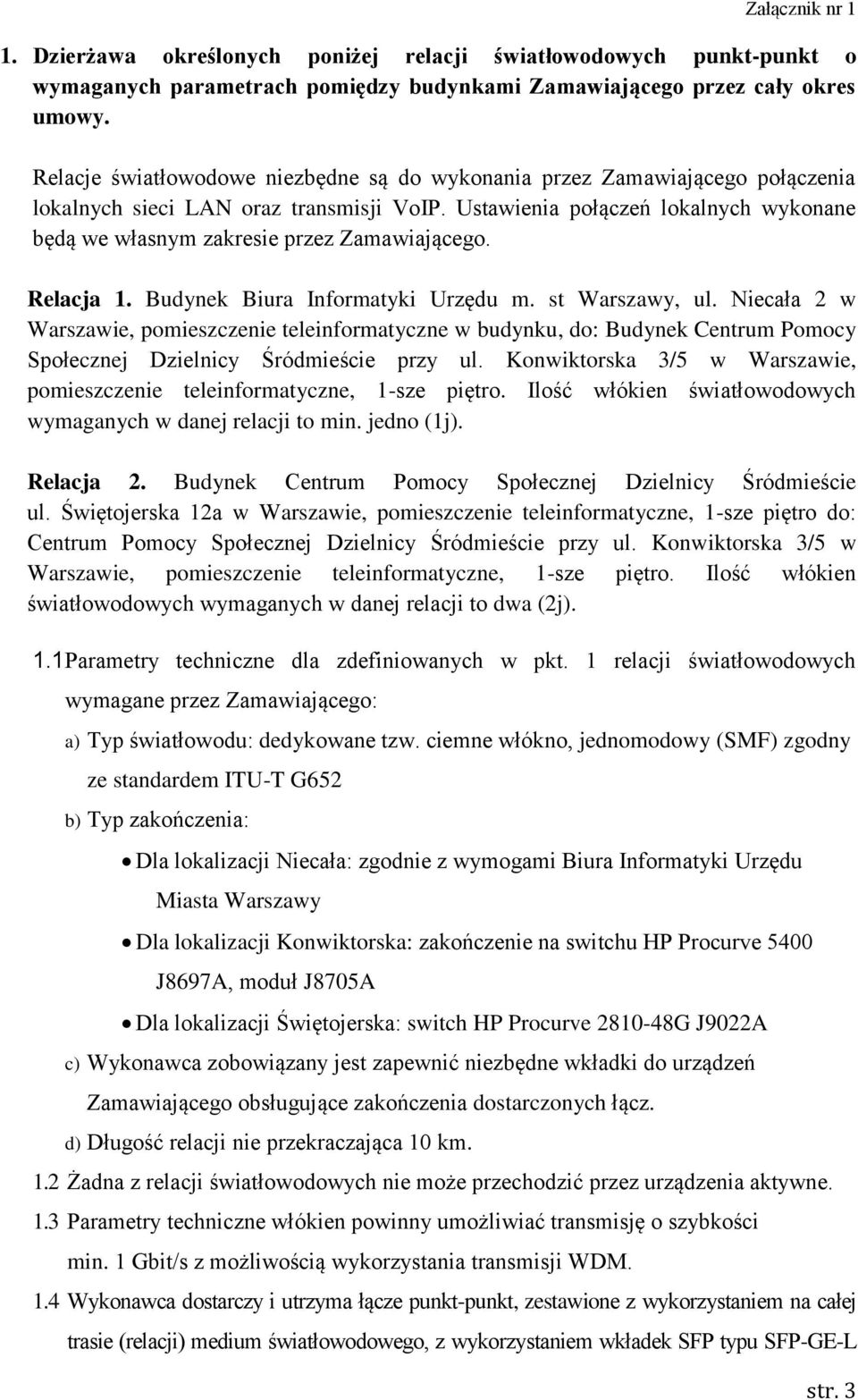 Ustawienia połączeń lokalnych wykonane będą we własnym zakresie przez Zamawiającego. Relacja 1. Budynek Biura Informatyki Urzędu m. st Warszawy, ul.