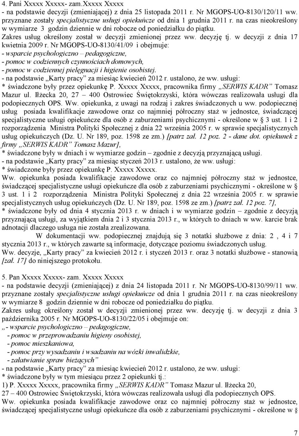 Zakres usług określony został w decyzji zmienionej przez ww. decyzję tj. w decyzji z dnia 17 kwietnia 2009 r.