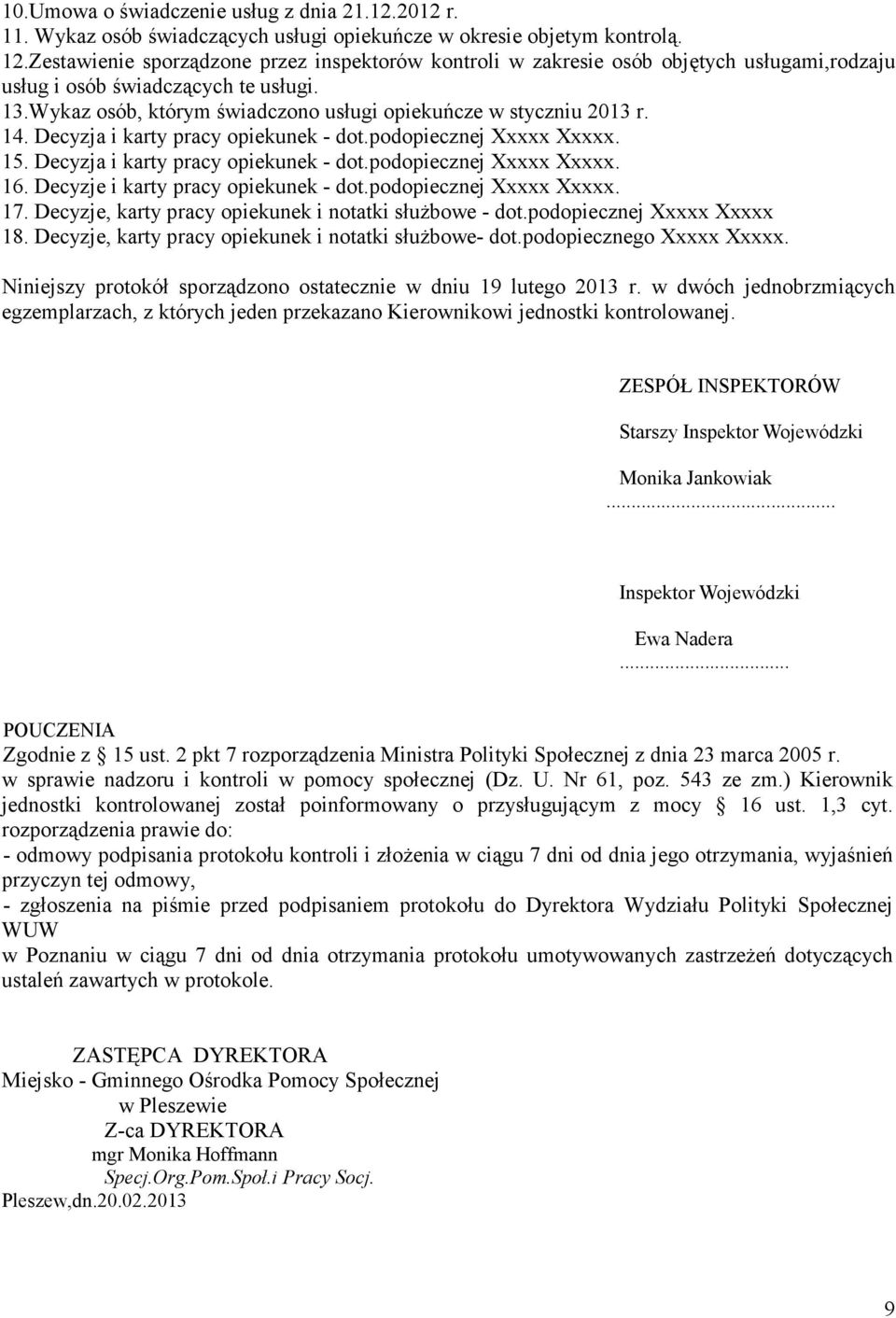 14. Decyzja i karty pracy opiekunek - dot.podopiecznej Xxxxx Xxxxx. 15. Decyzja i karty pracy opiekunek - dot.podopiecznej Xxxxx Xxxxx. 16. Decyzje i karty pracy opiekunek - dot.