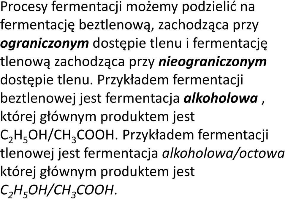 Przykładem fermentacji beztlenowej jest fermentacja alkoholowa, której głównym produktem jest C 2 H 5