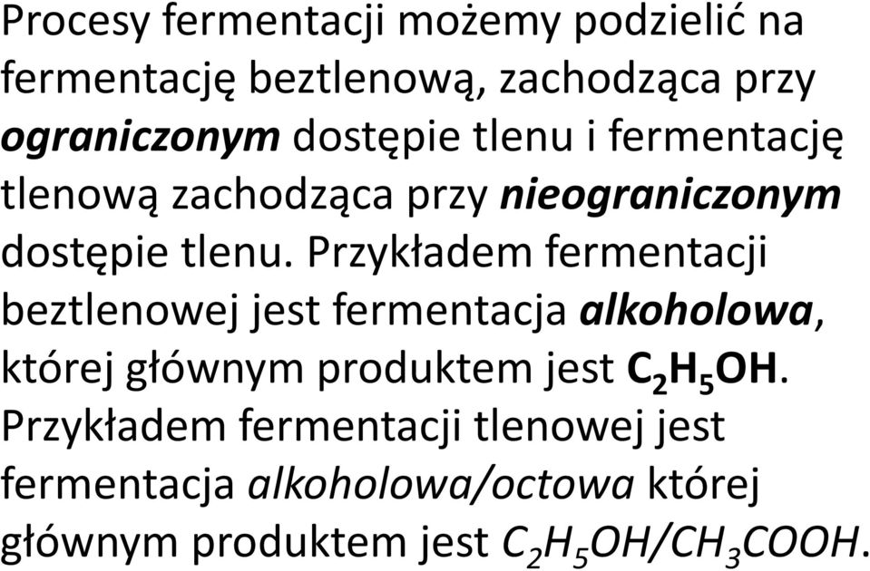 Przykładem fermentacji beztlenowej jest fermentacja alkoholowa, której głównym produktem jest C 2 H