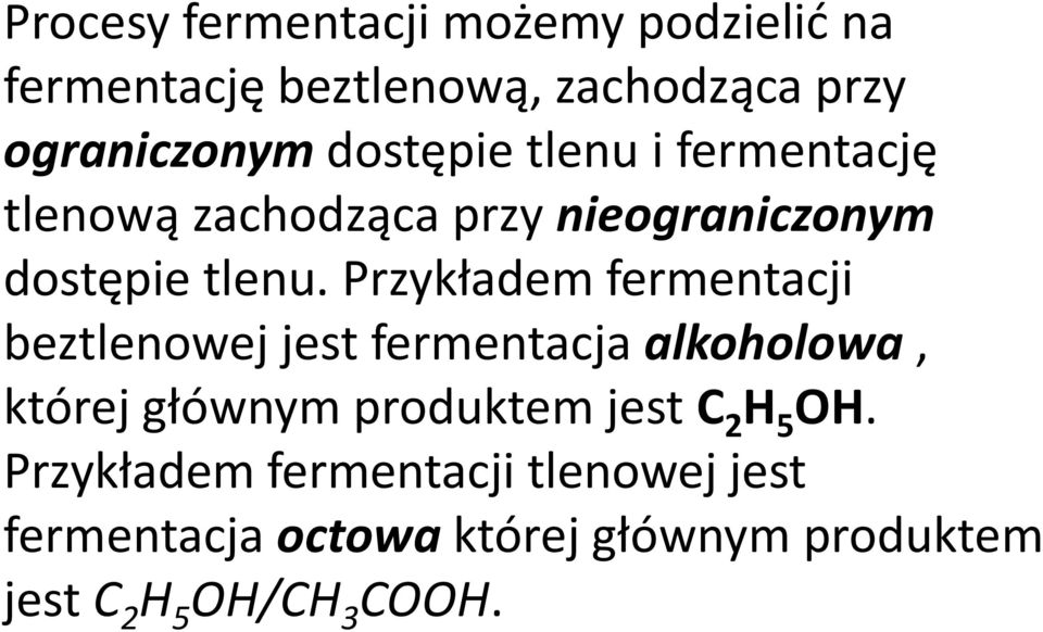 Przykładem fermentacji beztlenowej jest fermentacja alkoholowa, której głównym produktem jest C 2