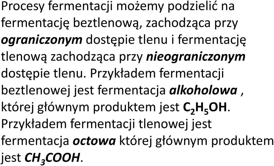 Przykładem fermentacji beztlenowej jest fermentacja alkoholowa, której głównym produktem jest
