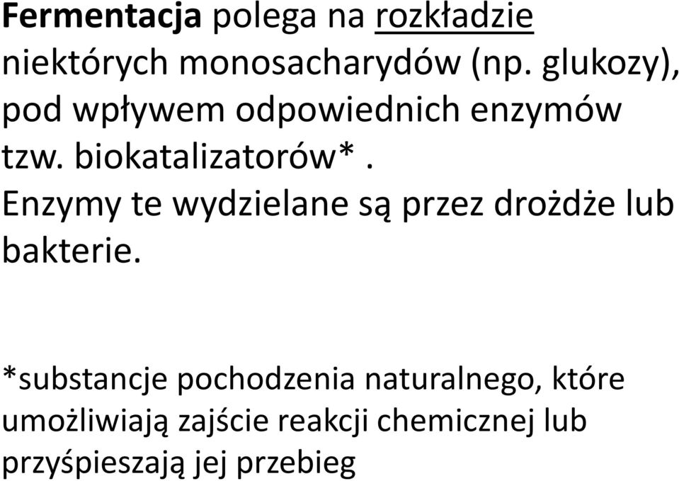 Enzymy te wydzielane są przez drożdże lub bakterie.