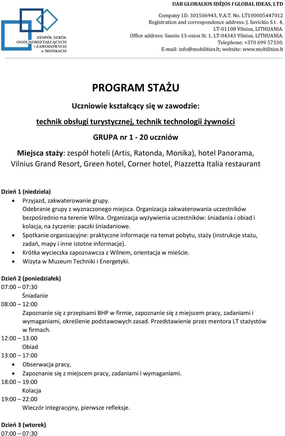 Organizacja zakwaterowania uczestników bezpośrednio na terenie Wilna. Organizacja wyżywienia uczestników: śniadania i obiad i kolacja, na życzenie: paczki śniadaniowe.