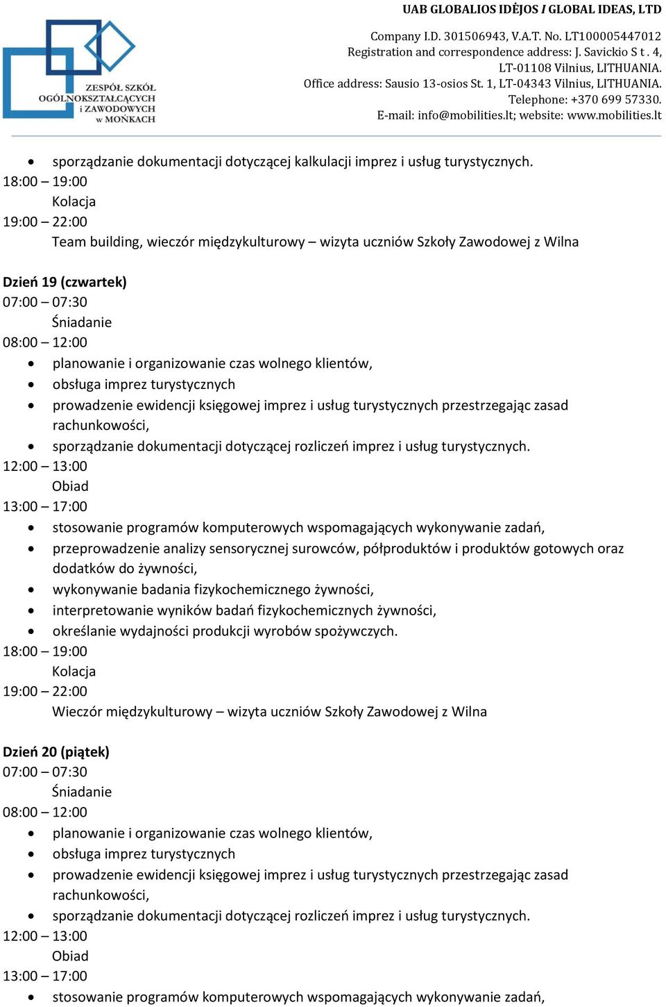 księgowej imprez i usług turystycznych przestrzegając zasad rachunkowości, sporządzanie dokumentacji dotyczącej rozliczeń imprez i usług turystycznych.