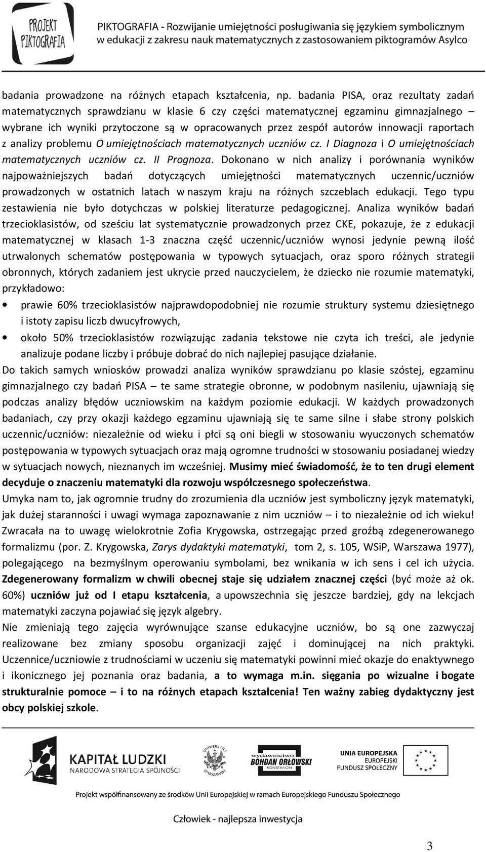 innowacji raportach z analizy problemu O umiejętnościach matematycznych uczniów cz. I Diagnoza i O umiejętnościach matematycznych uczniów cz. II Prognoza.