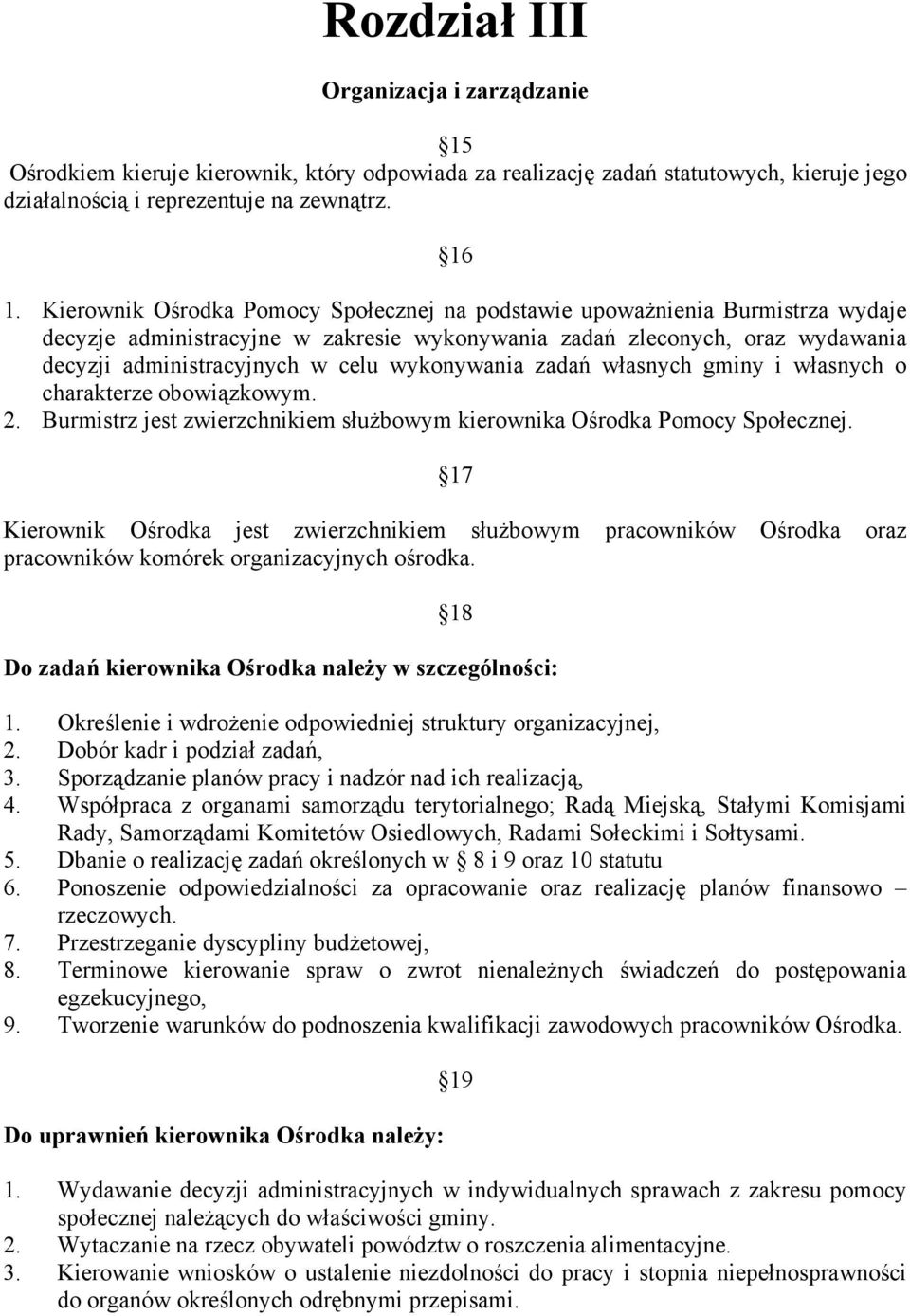 wykonywania zadań własnych gminy i własnych o charakterze obowiązkowym. 2. Burmistrz jest zwierzchnikiem służbowym kierownika Ośrodka Pomocy Społecznej.