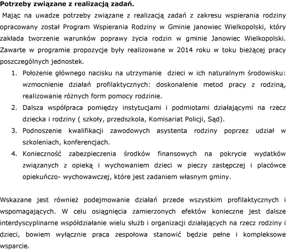 życia rodzin w gminie Janowiec Wielkopolski. Zawarte w programie propozycje były realizowane w 2014 roku w toku bieżącej pracy poszczególnych jednostek. 1.