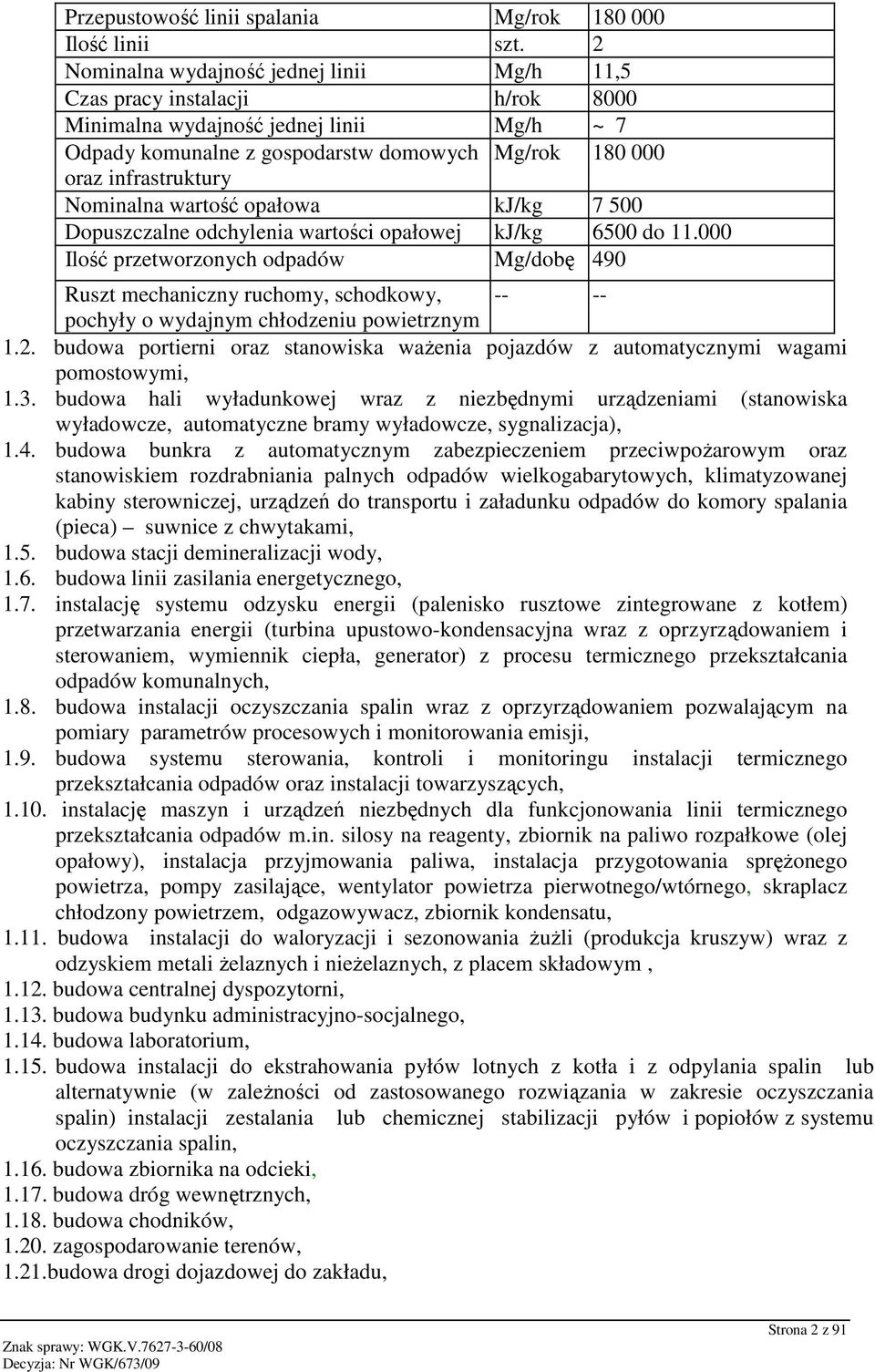 Nominalna wartość opałowa kj/kg 7 500 Dopuszczalne odchylenia wartości opałowej kj/kg 6500 do 11.