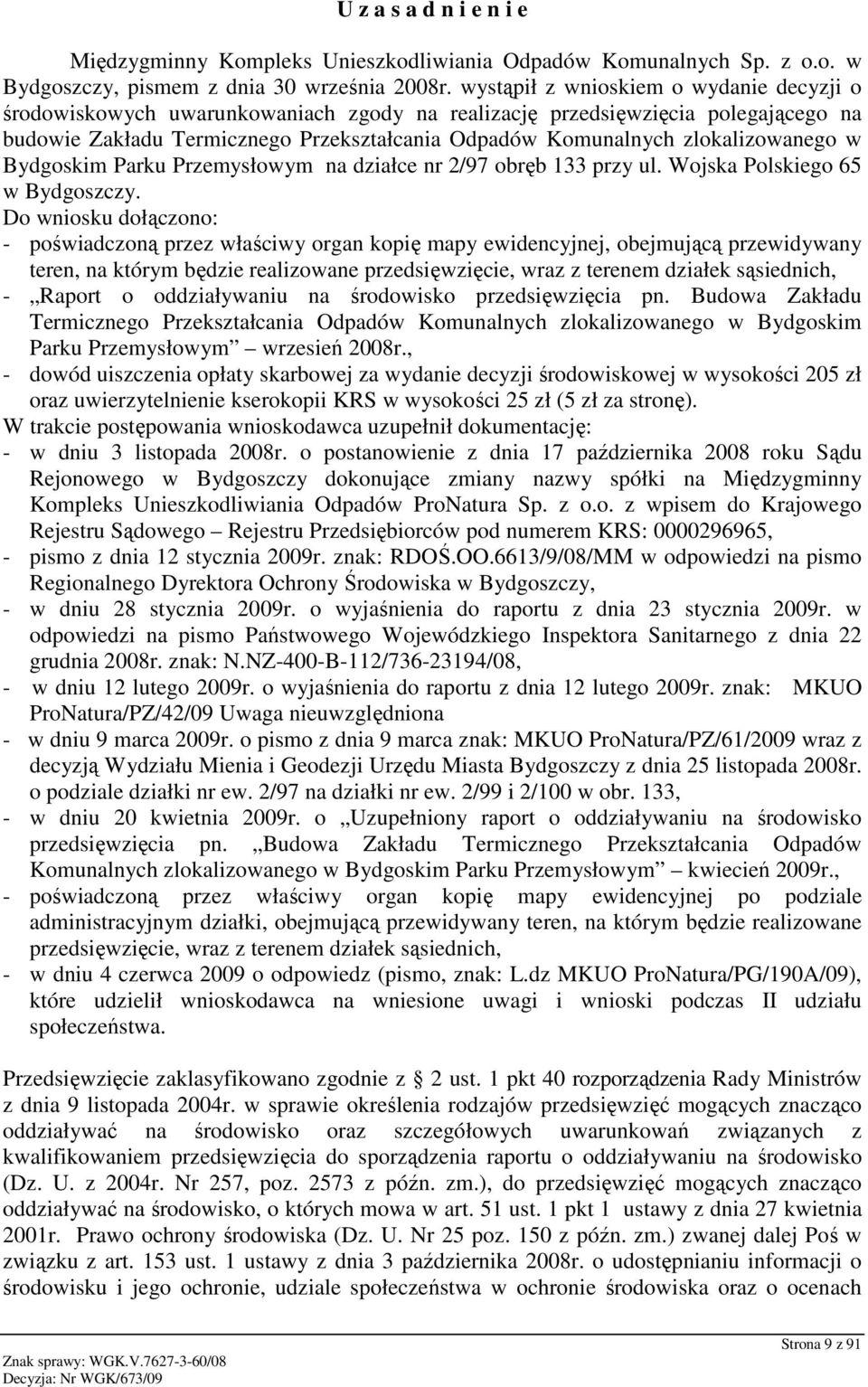 zlokalizowanego w Bydgoskim Parku Przemysłowym na działce nr 2/97 obręb 133 przy ul. Wojska Polskiego 65 w Bydgoszczy.