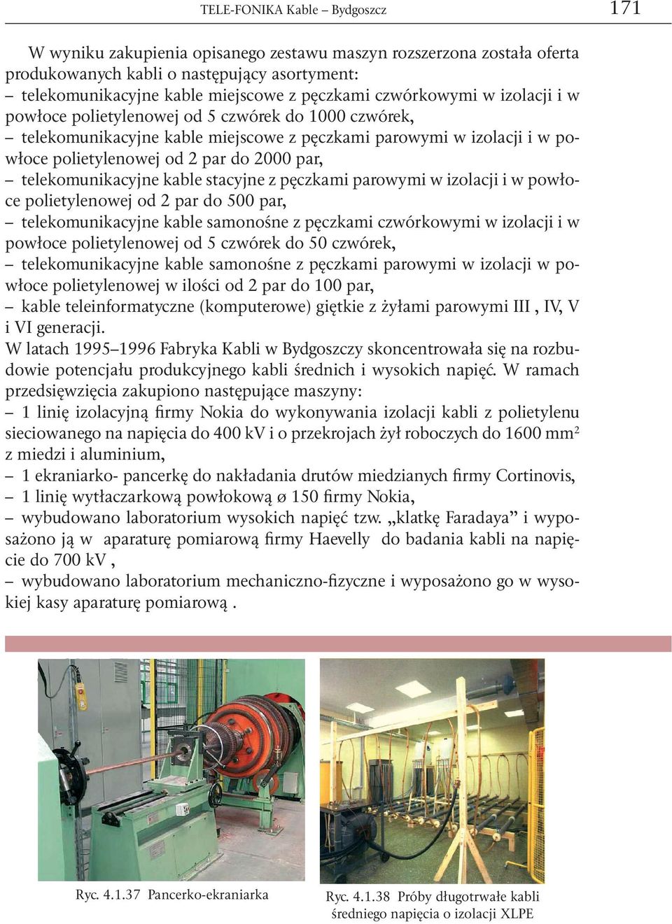 telekomunikacyjne kable stacyjne z pęczkami parowymi w izolacji i w powłoce polietylenowej od 2 par do 500 par, telekomunikacyjne kable samonośne z pęczkami czwórkowymi w izolacji i w powłoce