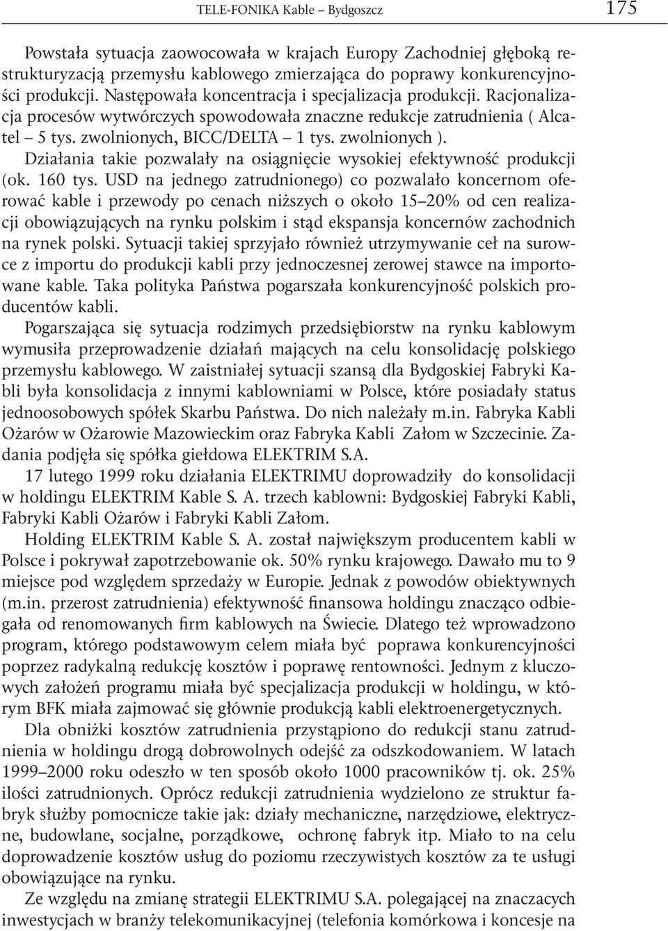 Działania takie pozwalały na osiągnięcie wysokiej efektywność produkcji (ok. 160 tys.