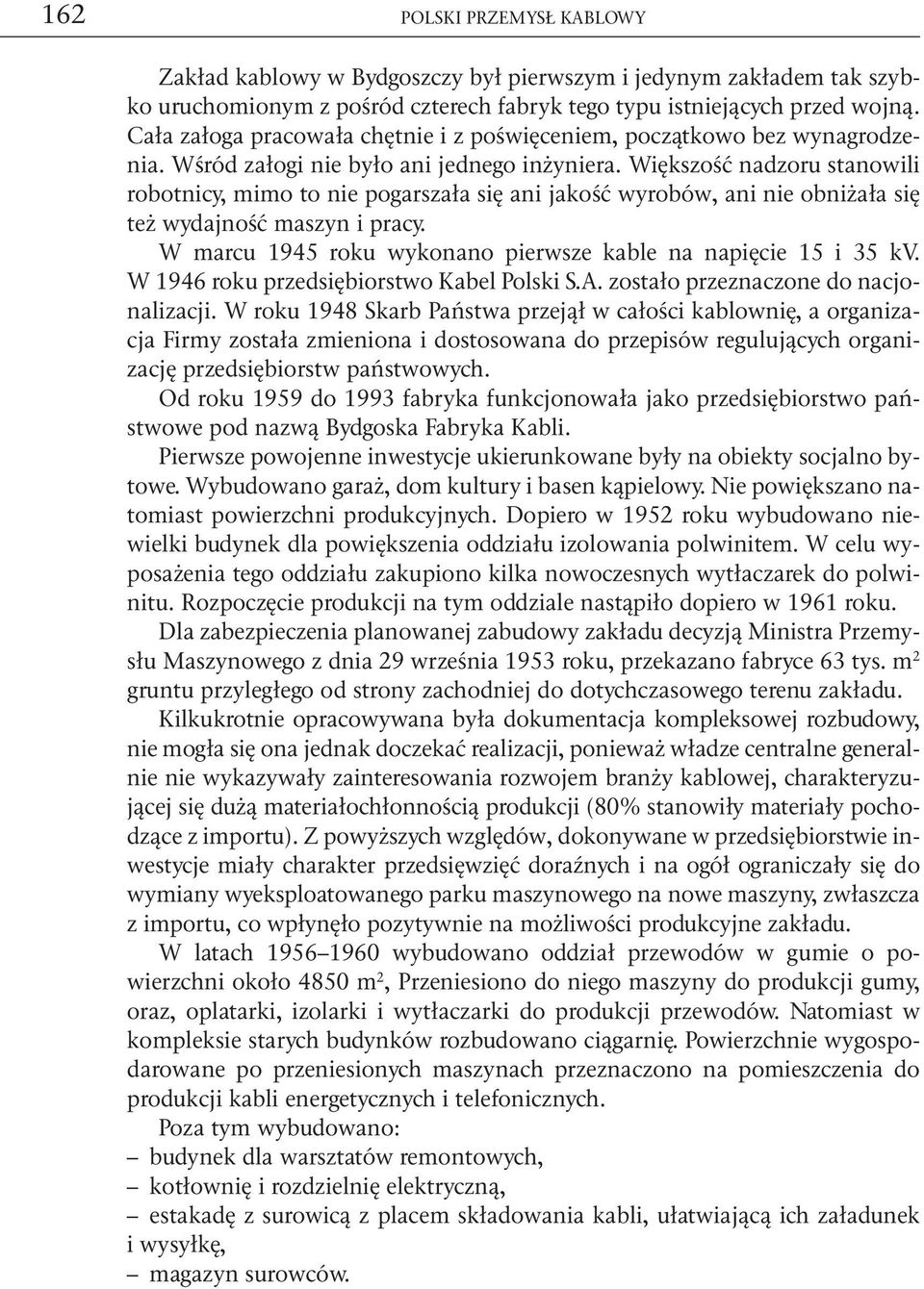 Większość nadzoru stanowili robotnicy, mimo to nie pogarszała się ani jakość wyrobów, ani nie obniżała się też wydajność maszyn i pracy.