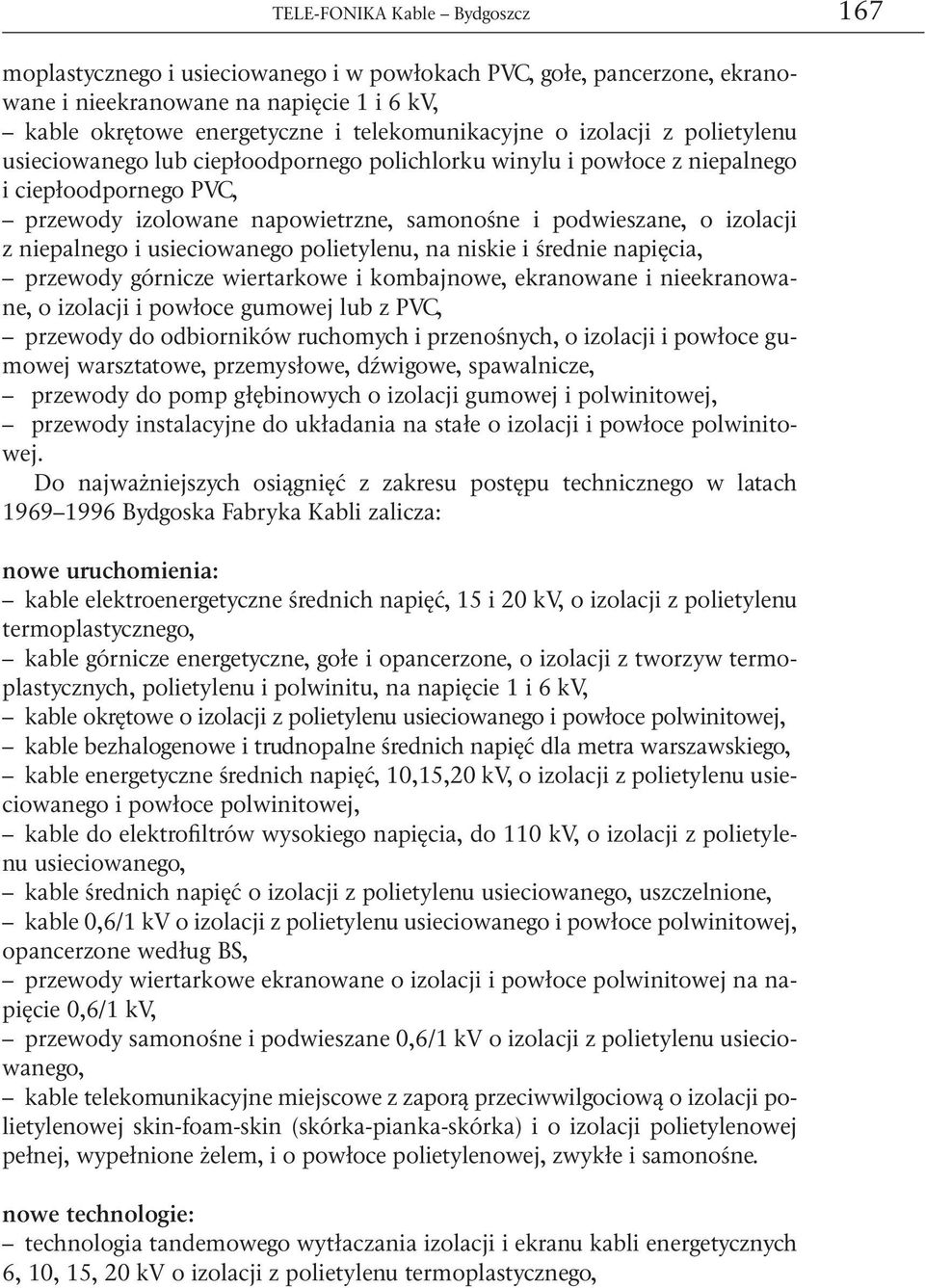 niepalnego i usieciowanego polietylenu, na niskie i średnie napięcia, przewody górnicze wiertarkowe i kombajnowe, ekranowane i nieekranowane, o izolacji i powłoce gumowej lub z PVC, przewody do