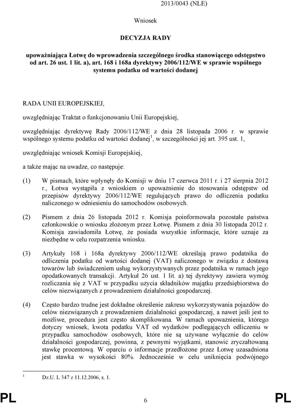 2006/112/WE z dnia 28 listopada 2006 r. w sprawie wspólnego systemu podatku od wartości dodanej 1, w szczególności jej art. 395 ust.