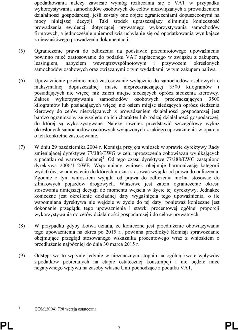 Taki środek upraszczający eliminuje konieczność prowadzenia ewidencji dotyczącej prywatnego wykorzystywania samochodów firmowych, a jednocześnie uniemożliwia uchylanie się od opodatkowania wynikające