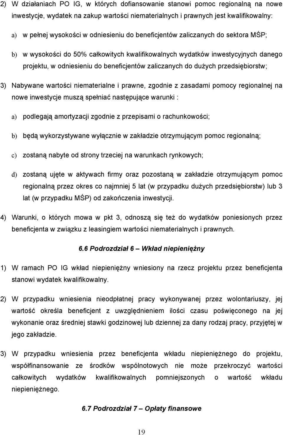 dużych przedsiębiorstw; 3) Nabywane wartości niematerialne i prawne, zgodnie z zasadami pomocy regionalnej na nowe inwestycje muszą spełniać następujące warunki : a) podlegają amortyzacji zgodnie z