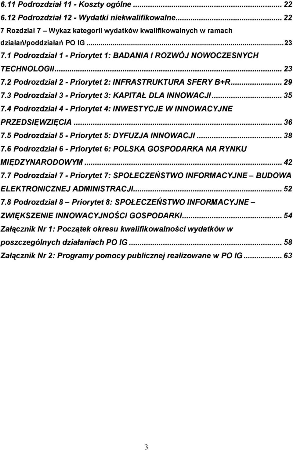 .. 35 7.4 Podrozdział 4 - Priorytet 4: INWESTYCJE W INNOWACYJNE PRZEDSIĘWZIĘCIA... 36 7.5 Podrozdział 5 - Priorytet 5: DYFUZJA INNOWACJI... 38 7.