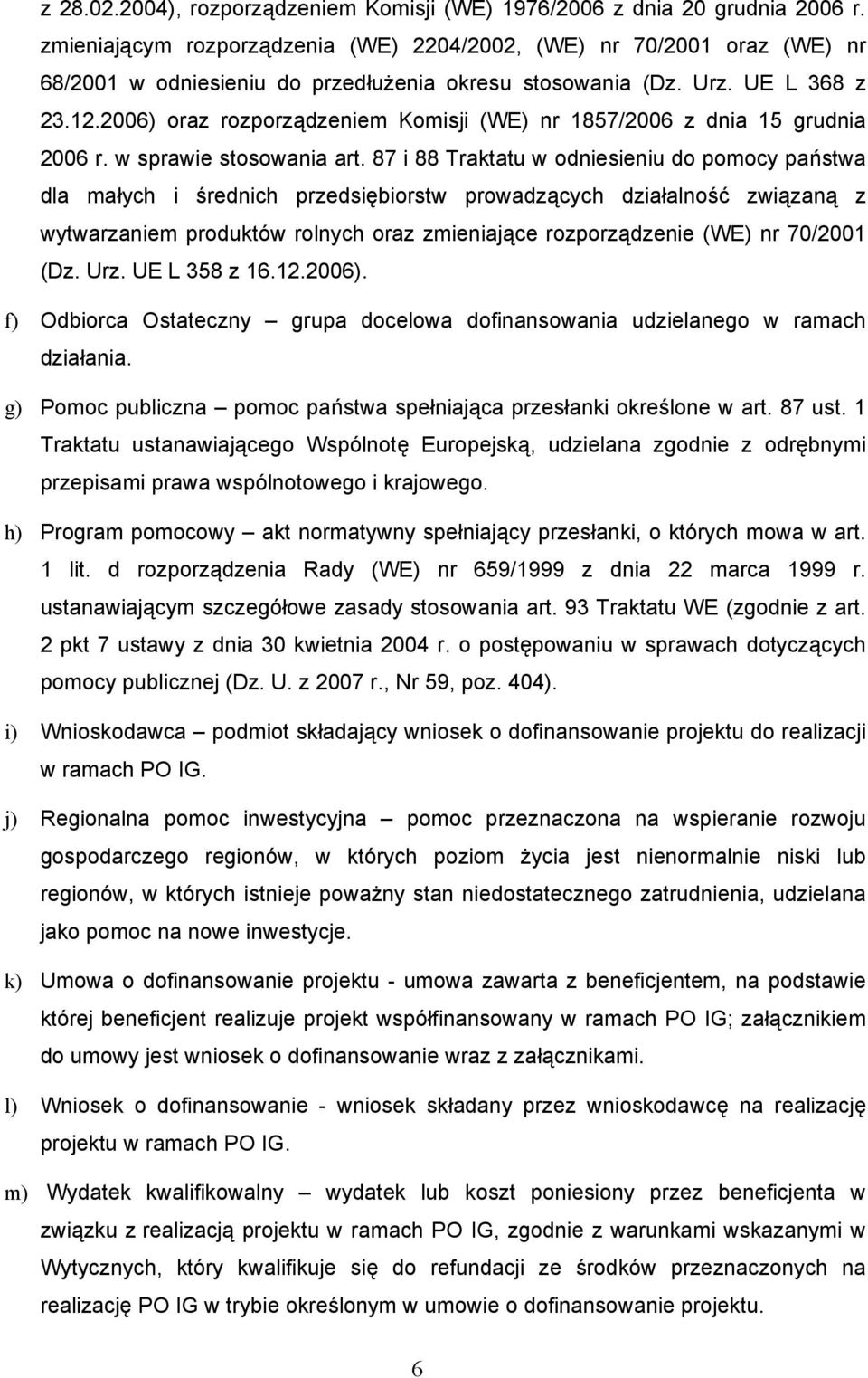 2006) oraz rozporządzeniem Komisji (WE) nr 1857/2006 z dnia 15 grudnia 2006 r. w sprawie stosowania art.