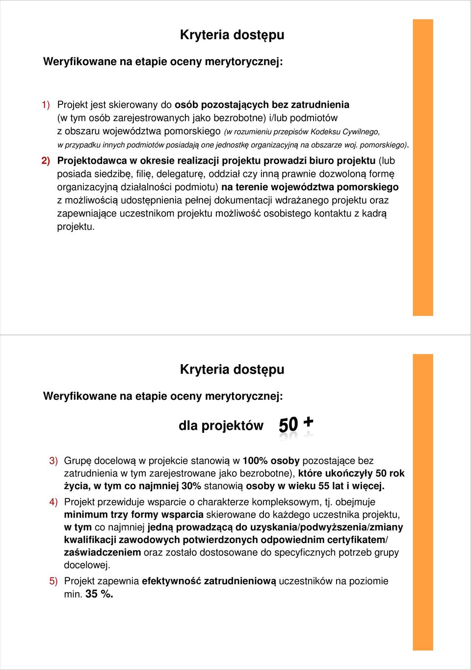 2) Projektodawca w okresie realizacji projektu prowadzi biuro projektu (lub posiada siedzibę, filię, delegaturę, oddział czy inną prawnie dozwoloną formę organizacyjną działalności podmiotu) na