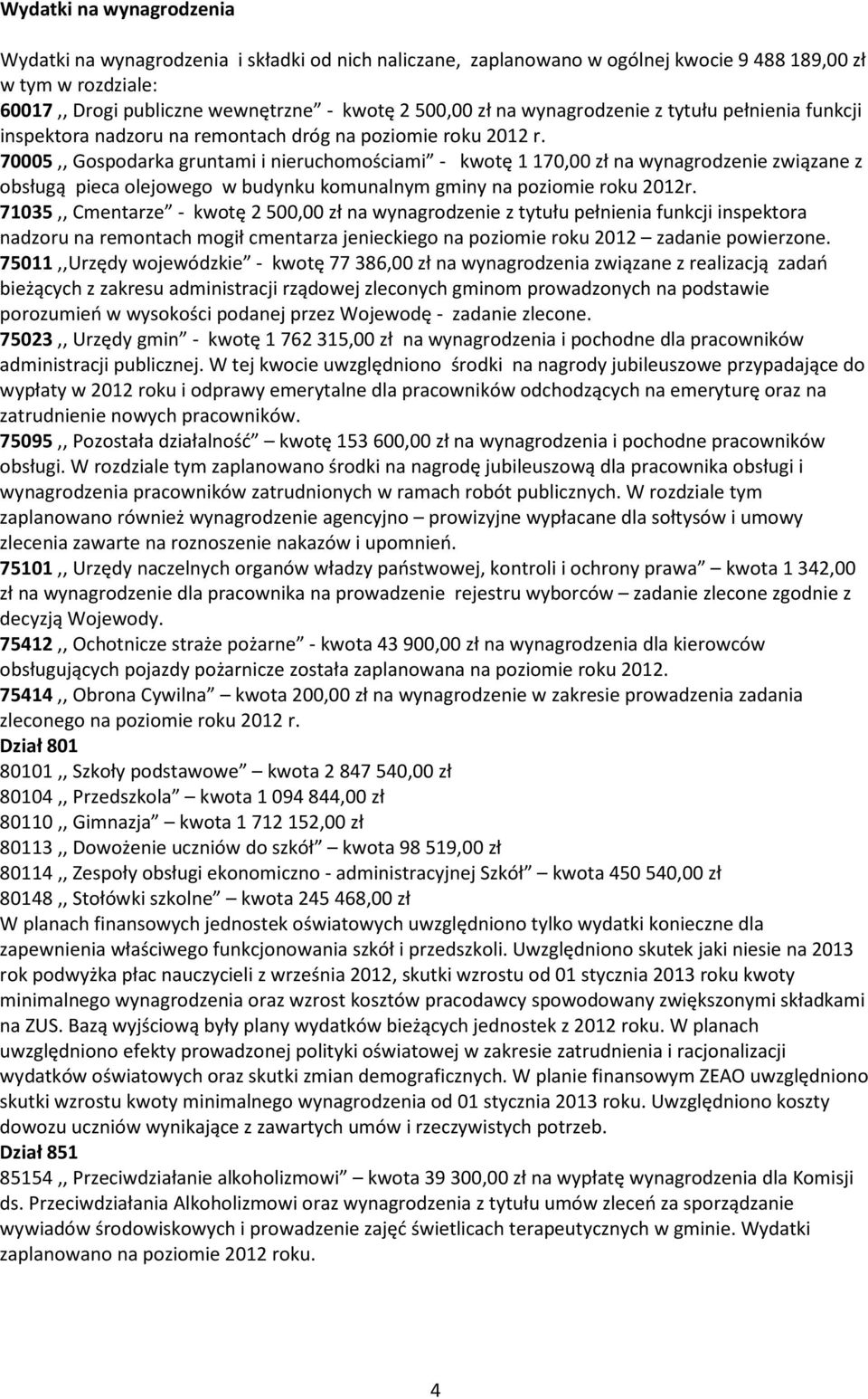 70005,, Gospodarka gruntami i nieruchomościami - kwotę 1 170,00 zł na wynagrodzenie związane z obsługą pieca olejowego w budynku komunalnym gminy na poziomie roku 2012r.