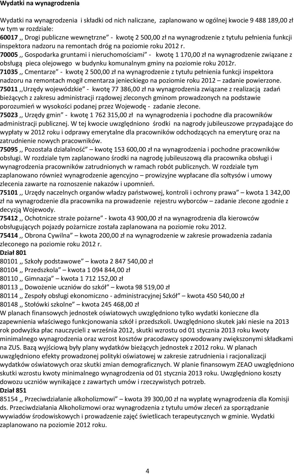 70005,, Gospodarka gruntami i nieruchomościami - kwotę 1 170,00 zł na wynagrodzenie związane z obsługą pieca olejowego w budynku komunalnym gminy na poziomie roku 2012r.