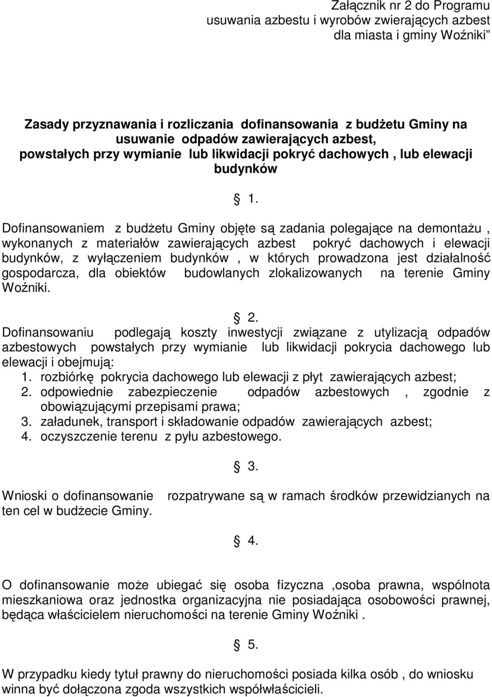 Dofinansowaniem z budŝetu Gminy objęte są zadania polegające na demontaŝu, wykonanych z materiałów zawierających azbest pokryć dachowych i elewacji budynków, z wyłączeniem budynków, w których