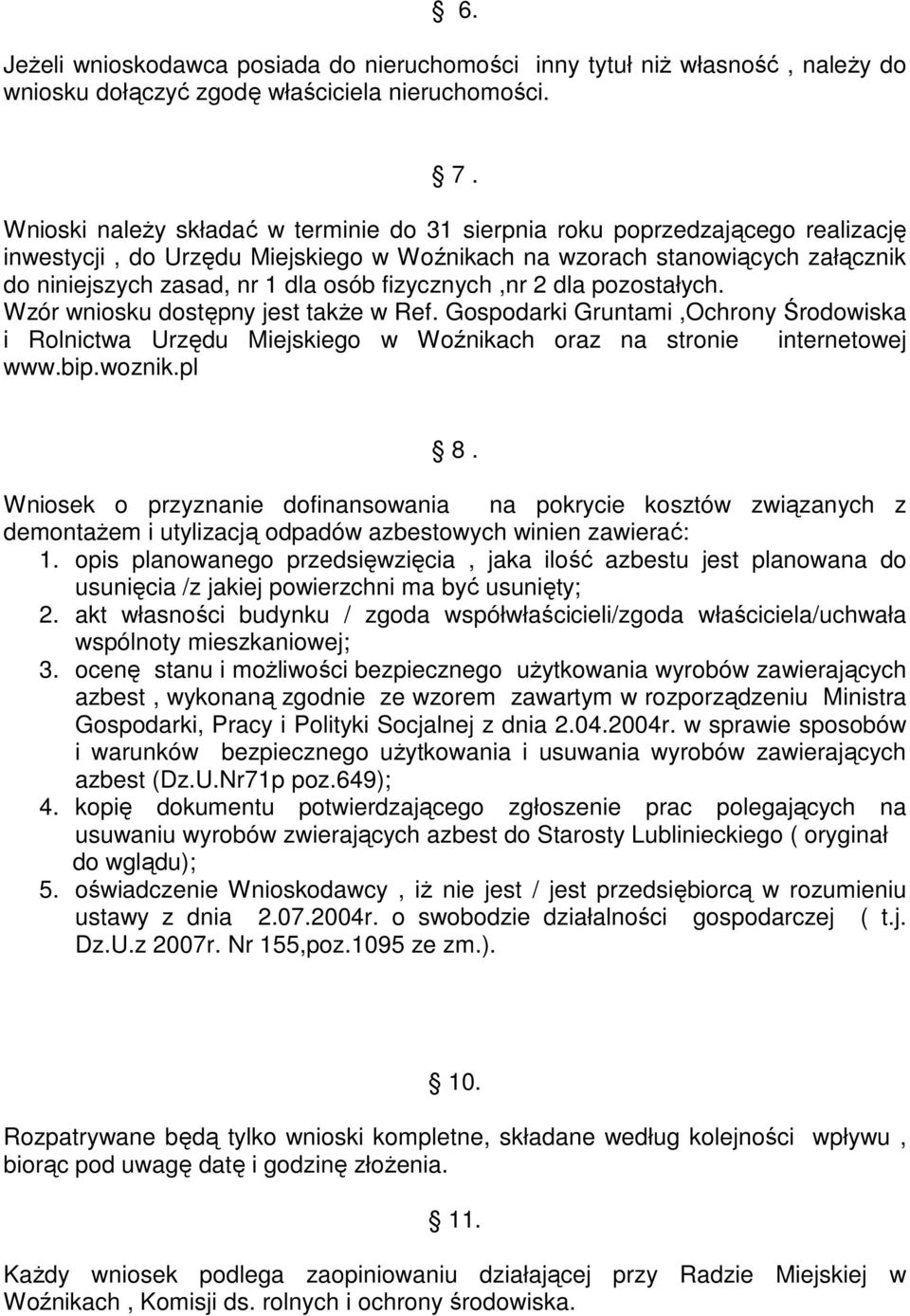 fizycznych,nr 2 dla pozostałych. Wzór wniosku dostępny jest takŝe w Ref. Gospodarki Gruntami,Ochrony Środowiska i Rolnictwa Urzędu Miejskiego w Woźnikach oraz na stronie internetowej www.bip.woznik.