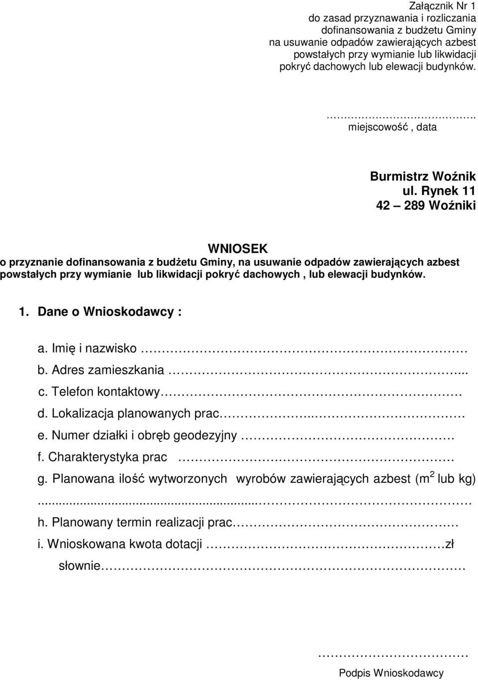 Rynek 11 42 289 Woźniki WNIOSEK o przyznanie dofinansowania z budŝetu Gminy, na usuwanie odpadów zawierających azbest powstałych przy wymianie lub likwidacji pokryć dachowych, lub elewacji budynków.