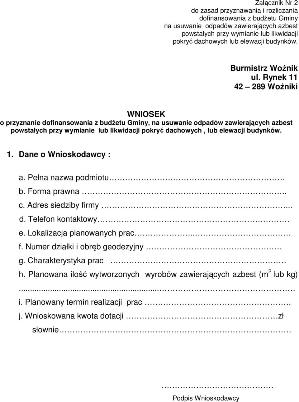 Rynek 11 42 289 Woźniki WNIOSEK o przyznanie dofinansowania z budŝetu Gminy, na usuwanie odpadów zawierających azbest powstałych przy wymianie lub likwidacji pokryć dachowych, lub elewacji budynków.