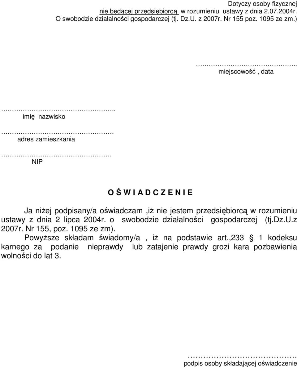 adres zamieszkania NIP O Ś W I A D C Z E N I E Ja niŝej podpisany/a oświadczam,iŝ nie jestem przedsiębiorcą w rozumieniu ustawy z dnia 2 lipca 2004r.