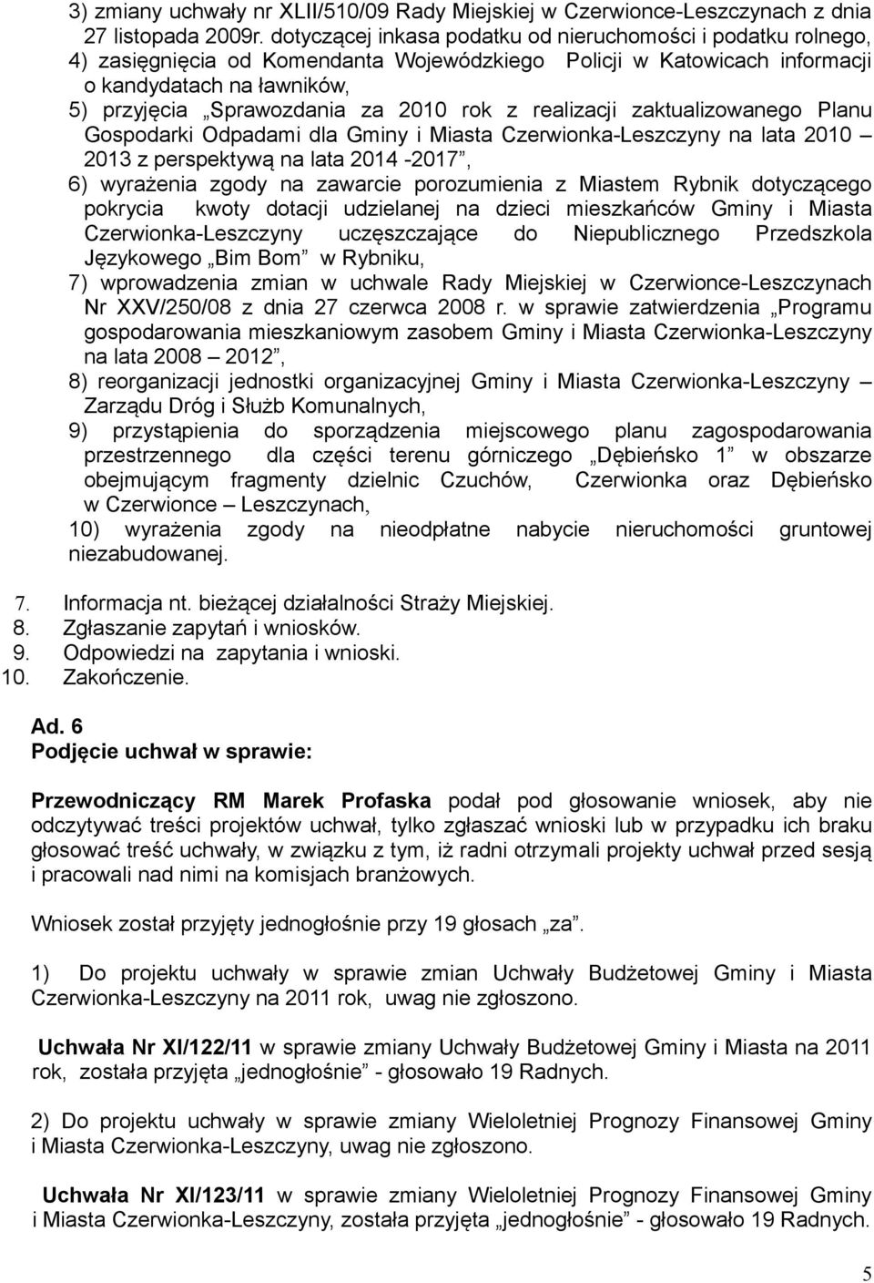 rok z realizacji zaktualizowanego Planu Gospodarki Odpadami dla Gminy i Miasta Czerwionka-Leszczyny na lata 2010 2013 z perspektywą na lata 2014-2017, 6) wyrażenia zgody na zawarcie porozumienia z