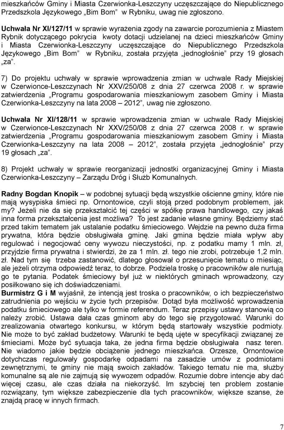 uczęszczające do Niepublicznego Przedszkola Językowego Bim Bom w Rybniku, została przyjęta jednogłośnie przy 19 głosach za.