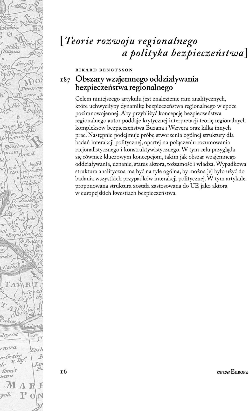 Aby przybliżyć koncepcję bezpieczeństwa regionalnego autor poddaje krytycznej interpretacji teorię regionalnych kompleksów bezpieczeństwa Buzana i Wævera oraz kilka innych prac.